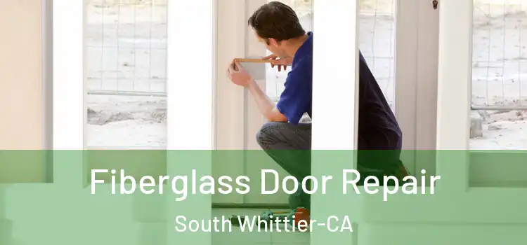  Fiberglass Door Repair South Whittier-CA