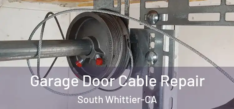 Garage Door Cable Repair South Whittier-CA