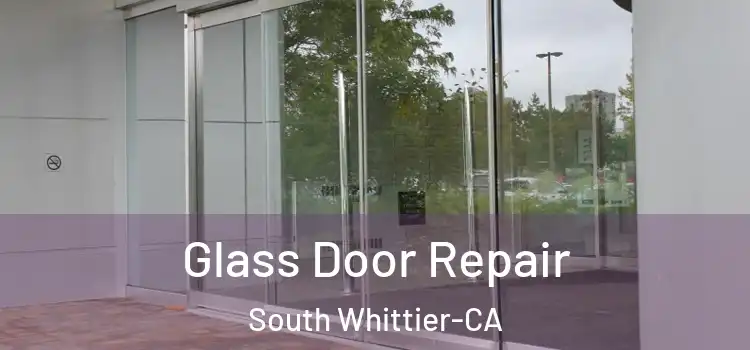  Glass Door Repair South Whittier-CA