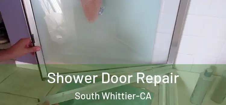  Shower Door Repair South Whittier-CA